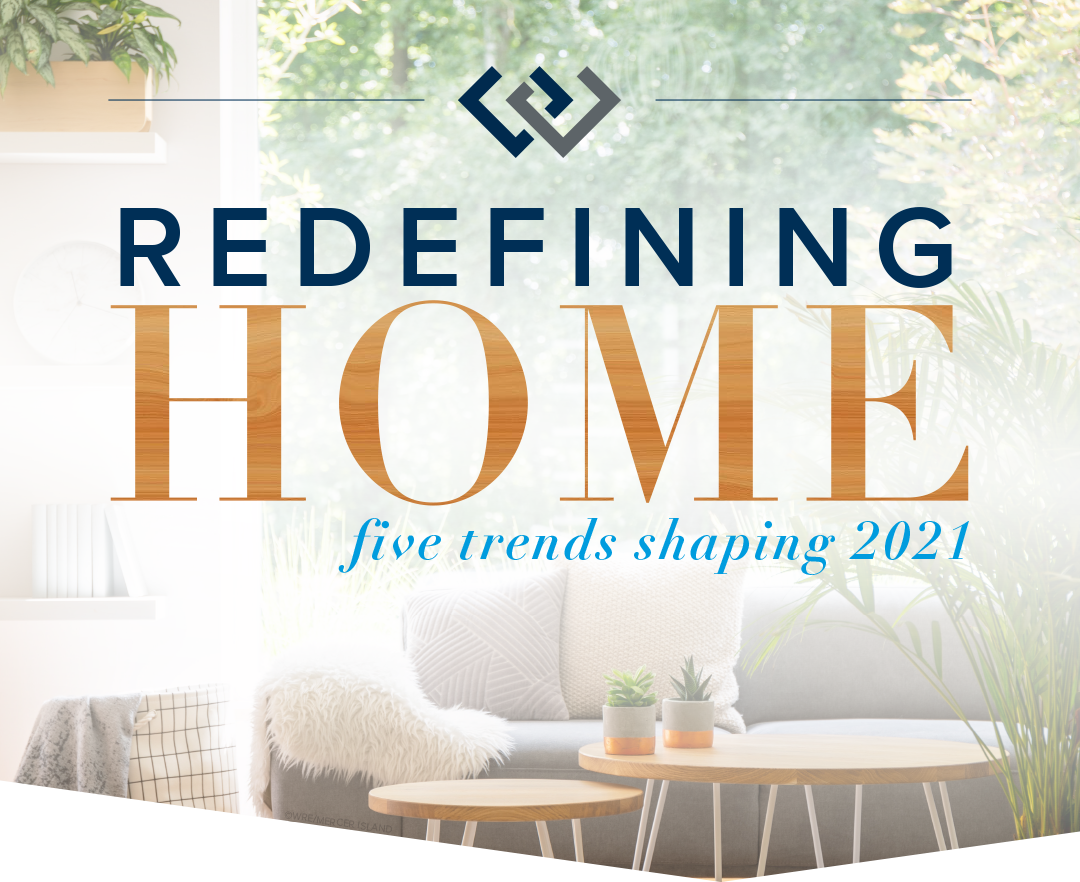 Redefining Home: Five Trends Shaping 2021